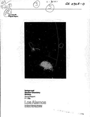Isotope and Nuclear Chemistry Division annual report FY 1986, October 1985-September 1986
