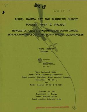 Aerial gamma ray and magnetic survey, Powder River II Project: the Newcastle and Gillette Quadrangles of Wyoming and South Dakota; the Ekalaka Quadrangle of Montana, South and North Dakota. Volume I. Final report