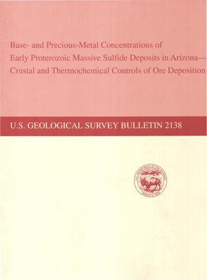 Primary view of object titled 'Base- and Precious-Metal Concentrations of Early Proterozoic Massive Sulfide Deposits in Arizona- Crustal and Thermochemical Controls of Ore Deposition'.