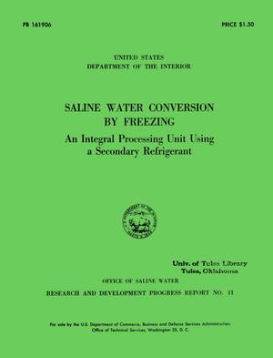 Saline Water Conversion by Freezing: An Integral Processing unit Using a Secondary Refrigerant