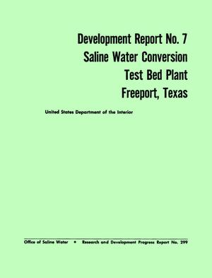 Development Report Number 7: Saline Water Conversion Test Bed Plant, Freeport, Texas