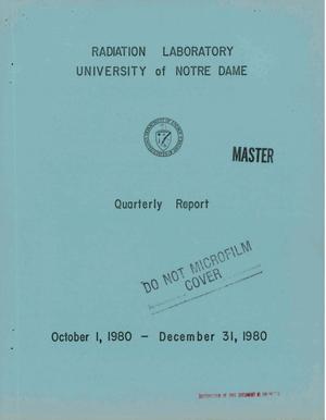 Radiation Laboratory, University of Notre Dame. Quarterly report, October 1, 1980-December 31, 1980
