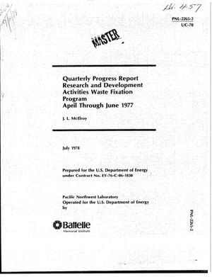 Research and development activities waste fixation program. Quarterly progress report, April--June 1977