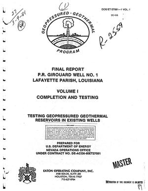 Testing geopressured geothermal reservoirs in existing wells. Final report P. R. Girouard Well No. 1, Lafayette Parish, Louisiana. Volume I. Completion and testing