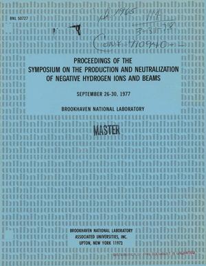 Proceedings of the symposium on the production and neutralization of negative hydrogen ions and beams