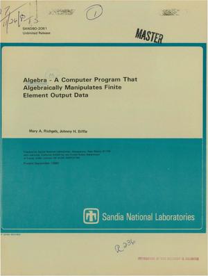 ALGEBRA: a computer program that algebraically manipulates finite element output data. [In extended FORTRAN for CDC 7600 or CYBER 76 only]