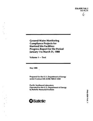 Ground-water monitoring compliance projects for Hanford Site facilities: Progress report for the period January 1--March 31, 1988: Volume 1, Text