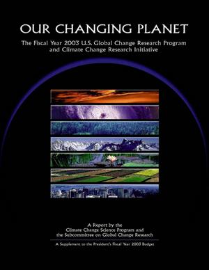 Primary view of object titled 'Our Changing Planet:  The Fiscal Year 2003 U.S. Global Change Research Program and Climate Change Research Initiative'.