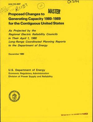 Proposed changes to generating capacity 1980-1989 for the contiguous United States: as projected by the Regional Electric Reliability Councils in their April 1, 1980 long-range coordinated planning reports to the Department of Energy