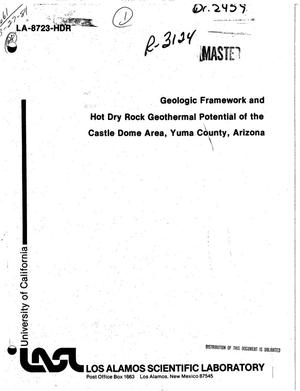 Geologic framework and hot dry rock geothermal potential of the Castle Dome area, Yuma County, Arizona