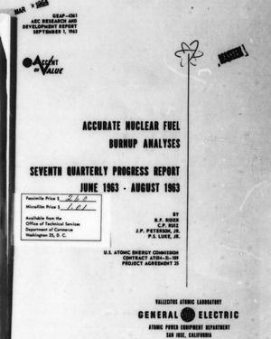 Primary view of object titled 'Accurate Nuclear Fuel Burnup Analysis Quarterly Progress Report: Seventh Quarter, June 1963 - August 1963'.