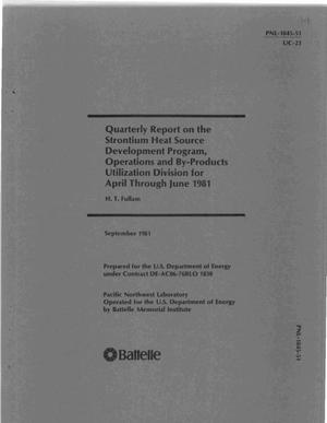 Quarterly report on the Strontium Heat Source Development Program, Operations and By-Products Utilization Division for April-June 1981