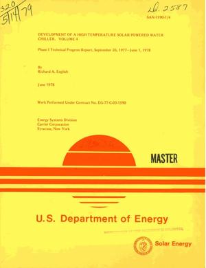 Development of a high temperature solar powered water chiller, Volume 4. Phase 1 technical progress report, September 26, 1977--June 1, 1978