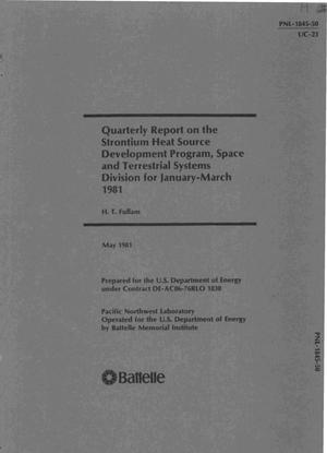 Quarterly report on the strontium heat source development program, Space and Terrestrial Systems Division for January-March 1981