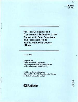 Pre-test geological and geochemical evaluation of the Caprock, St. Peter Sandstone and formation fluids, Yakley Field, Pike County, Illinois