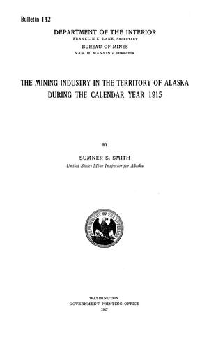 The Mining Industry in the Territory of Alaska During the Calendar Year 1915