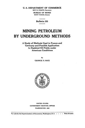 Mining Petroleum by Underground Methods: A study of Methods used in France and Germany and Possible Application to Depleted Oil Fields under American Conditions