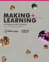 Primary view of Making+ Learning in Museums and Libraries A Practitionaer's Guide and Framework