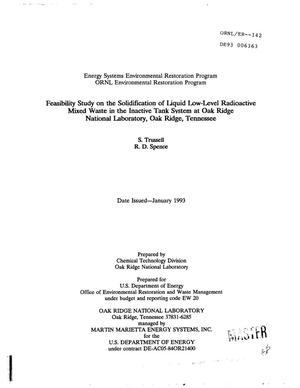 Feasibility study on the solidification of liquid low-level radioactive mixed waste in the inactive tank system at Oak Ridge National Laboratory, Oak Ridge, Tennessee. Environmental Restoration Program