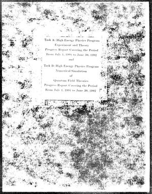Task A, High Energy Physics Program experiment and theory: Task B, High Energy Physics Program numerical simulation of quantum field theories. Progress report, July 1, 1991--June 30, 1992