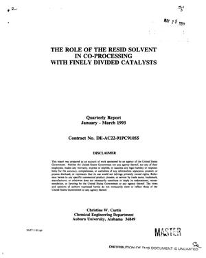 The role of the resid solvent in co-processing with finely divided catalysts. Quarterly report, January--March 1993