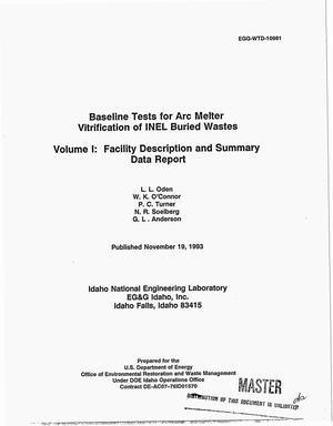 Baseline tests for arc melter vitrification of INEL buried wastes. Volume 1: Facility description and summary data report