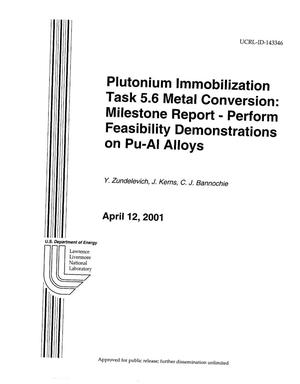 Plutonium Immobilization Task 5.6 Metal Conversion: Milestone Report - Perform Feasibility Demonstrations on Pu-Al Alloys