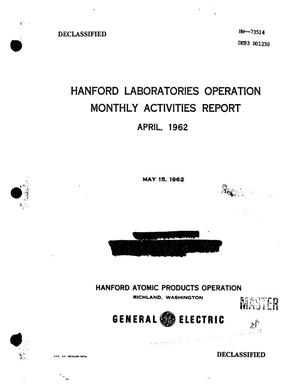 Hanford Laboratories Operation monthly activities report, April 1962