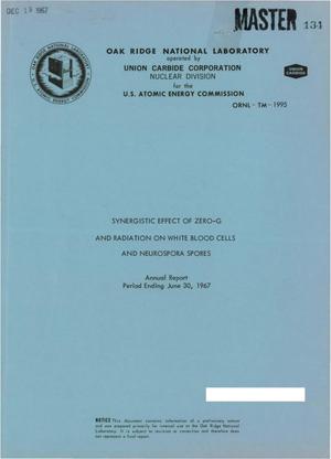 Synergistic Effect of Zero-G and Radiation on White Blood Cells and Neurospora Spores Annual Report Period Ending June 30, 1967