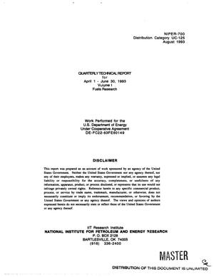 National Institute for Petroleum and Energy Research quarterly technical report for April 1--June 30, 1993. Volume 1, Fuels research