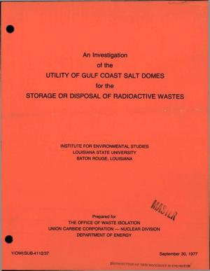 An investigation of the Utility of Gulf Coast Salt Domes for the storage or disposal of radioactive wastes