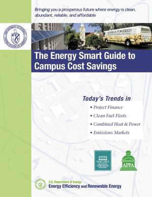 Energy Smart Guide to Campus Cost Savings: Today's Trends in Project Finance, Clean Fuel Fleets, Combined Heat& Power, Emissions Markets