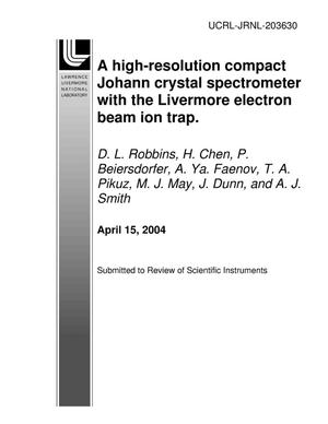 A high-resolution compact Johann crystal spectrometer with the Livermore electron beam ion trap.