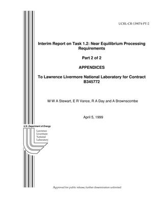 Interim report on task 1.2: near equilibrium processing requirements part 2 of 2 appendices to Lawrence Livermore National Laboratory for contract b345772