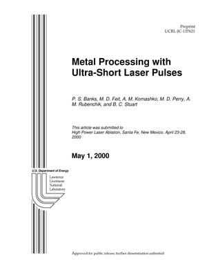 Metal Processing with Ultra-Short Laser Pulses