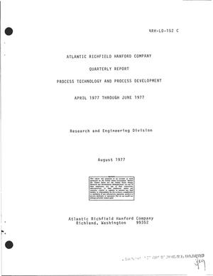Atlantic Richfield Hanford Company process technology and process development. Quarterly report, April 1977--June 1977