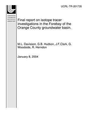 Final report on isotope tracer investigations in the Forebay of the Orange County groundwater basin.