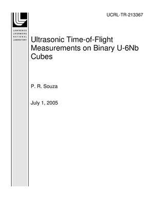 Ultrasonic Time-of-Flight Measurements on Binary U-6Nb Cubes