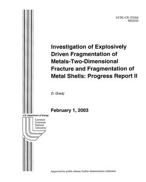 Investigation of Explosively Driven Fragmentation of Metals - Two Dimensional Fracture and Fragmentation of Metal Shells: Progress Report II