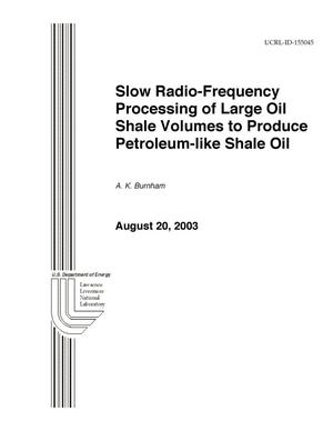 Slow Radio-Frequency Processing of Large Oil Shale Volumes to Produce Petroleum-Like Shale Oil