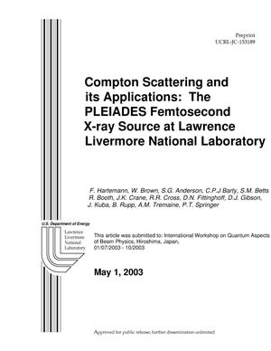 Compton Scattering and Its Applications: The PLEIADES Femtosecond X-ray Source at Lawrence Livermore National Laboratory