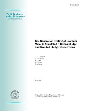 Gas Generation Testing of Uranium Metal in Simulated K Basins Sludge and Grouted Sludge Waste Forms