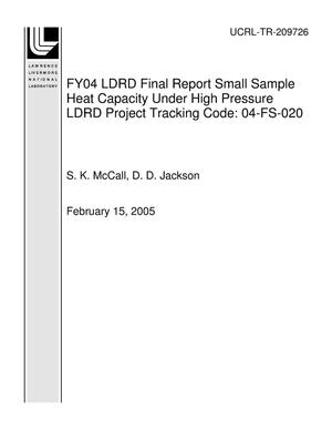 FY04 LDRD Final Report Small Sample Heat Capacity Under High Pressure LDRD Project Tracking Code: 04-FS-020