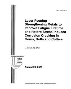 Laser Peening--Strengthening Metals to Improve Fatigue Lifetime and Retard Stress-Induced Corrosion Cracking in Gears, Bolts and Cutter