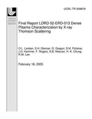 Final Report LDRD 02-ERD-013 Dense Plasma Characterization by X-ray Thomson Scattering