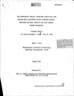 Luminescence process, refractory stabilities, and new novel electronic states: scanning chemical reactions and novel products for laser induced isotope separation. Progress report, December 1, 1975--July 15, 1976