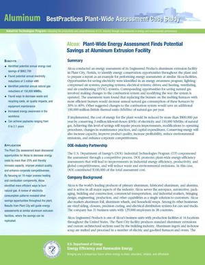 Alcoa: Plant-Wide Energy Assessment Finds Potential Savings at Aluminum Extrusion Facility. Industrial Technologies Program, Aluminum BestPractices Plant-Wide Assessment Case Study.