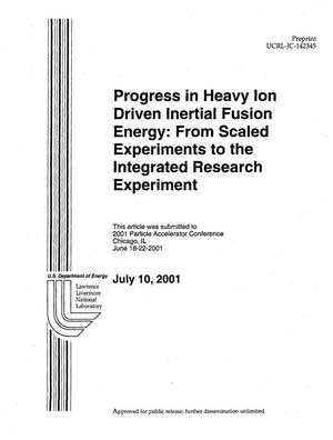 Progress in Heavy Ion Driven Inertial Fusion Energy: From Scaled Experiments to the Integrated Research Experiment.