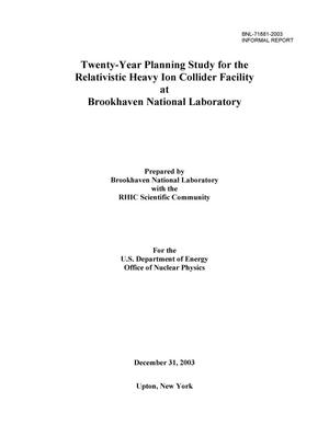 TWENTY-YEAR PLANNING STUDY FOR THE RELATIVISTIC HEAVY ION COLLIDER FACILITY AT BROOKHAVEN NATIONAL LABORATORY.