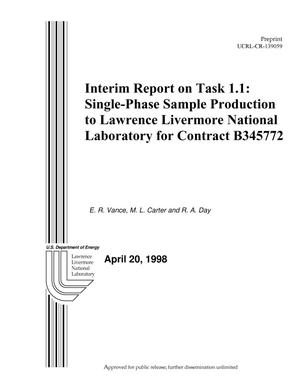 Interim report on task 1.1: single-phase sample production to Lawrence Livermore National Laboratory for Contract B345772